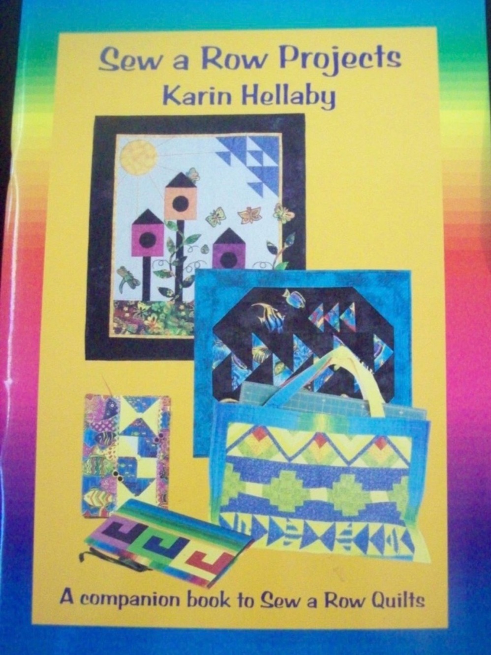 Quilt Patterns Book 
Sew a Row Quilts 
Karin Hellaby 
Companion Book  
SIGNED